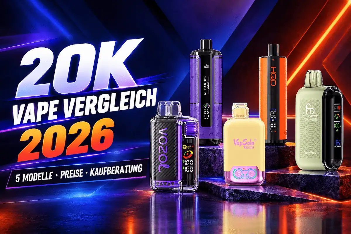 20K Vape Vergleich 2026 – Fünf Modelle Im Überblick Vergleich von fünf 20K Vapes für den Produktvergleich 2026
