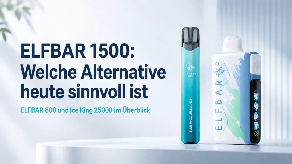 ELFBAR 800 und Ice King 25000 moderne Alternativen zum ELFBAR 1500