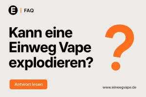 Kann eine Einweg Vape explodieren?