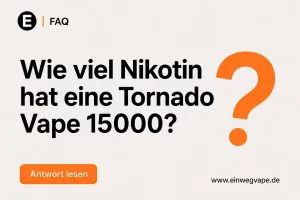 Wie viel Nikotin hat eine Tornado Vape 15000 FAQ Frage zur Fumot 15000 E-Zigarette