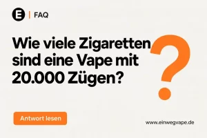 Wie viele Zigaretten sind eine Vape 20000 Züge?-FAQ