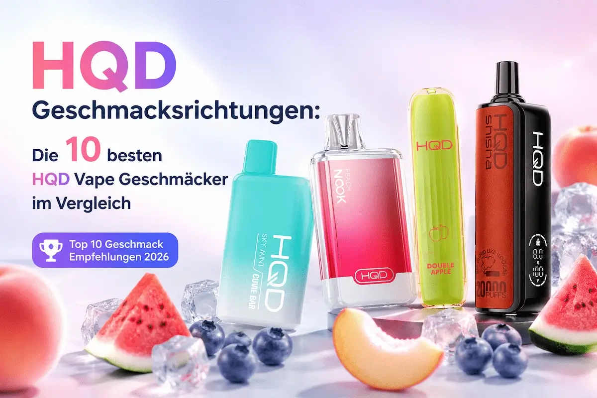 Hqd Vape Geschmäcker – Die 10 Besten Hqd Geschmacksrichtungen HQD Geschmacksrichtungen mit beliebten HQD Vape Geschmäckern im Überblick