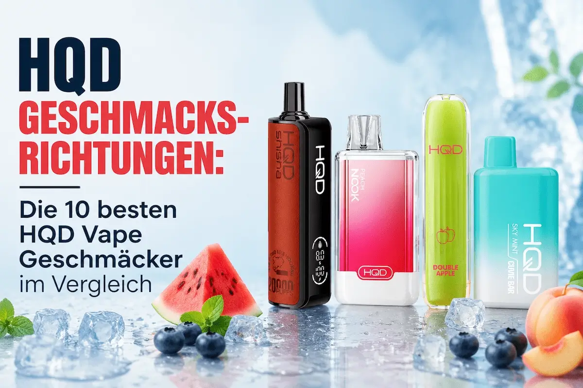 HQD Geschmacksrichtungen mit beliebten HQD Vape Geschmäckern im Überblick