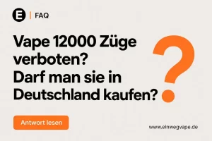 FAQ: Vape 12000 Züge verboten in Deutschland?