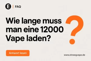 Wie lange muss man eine 12000 Vape laden – FAQ