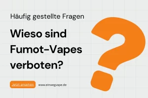 Wieso sind Fumot-Vapes verboten?